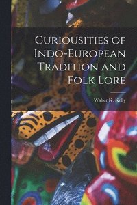 bokomslag Curiousities of Indo-European Tradition and Folk Lore