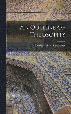 Charles Webster Leadbeater - Outline of Theosophy, Inbunden