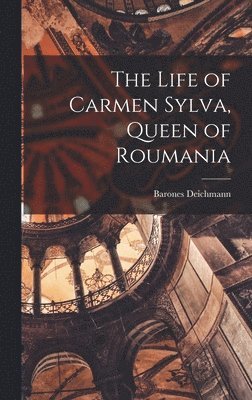 bokomslag Life of Carmen Sylva, Queen of Roumania