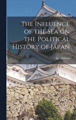 bokomslag Influence of the Sea on the Political History of Japan