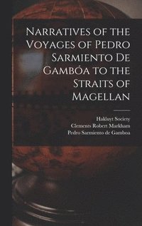 bokomslag Narratives of the Voyages of Pedro Sarmiento de Gamba to the Straits of Magellan