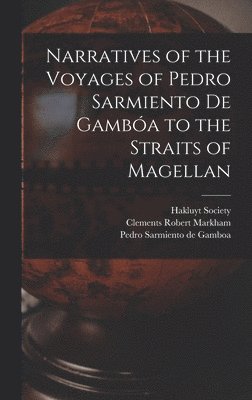 bokomslag Narratives of the Voyages of Pedro Sarmiento de Gamba to the Straits of Magellan