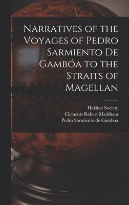 Clements Robert Markham, Pedro Sarmiento De Gamboa, Pedro Sarmiento de Gamboa, Hakluyt Society - Narratives of the Voyages of Pedro Sarmiento de Gambóa to the Straits of Magellan, Inbunden