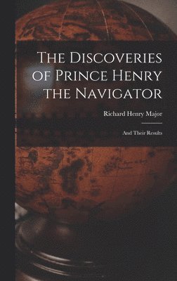 Richard Henry Major - Discoveries of Prince Henry the Navigator, Inbunden
