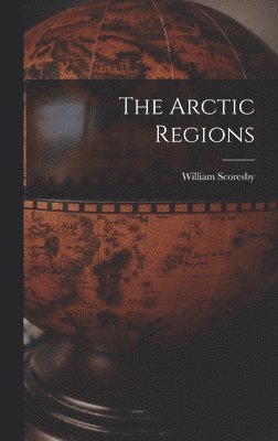 William Scoresby - Arctic Regions, Inbunden
