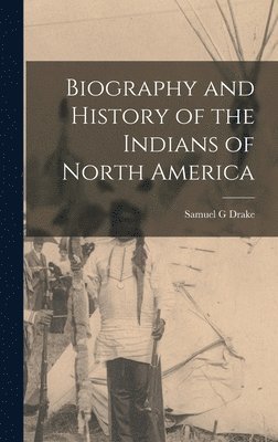 bokomslag Biography and History of the Indians of North America