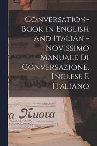 bokomslag Conversation-book in English and Italian - Novissimo manuale di conversazione, Inglese e Italiano