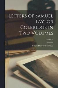 bokomslag Letters of Samuel Taylor Coleridge in Two Volumes; Volume II