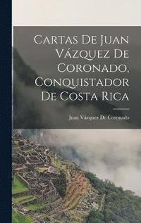 bokomslag Cartas De Juan Vzquez De Coronado, Conquistador De Costa Rica