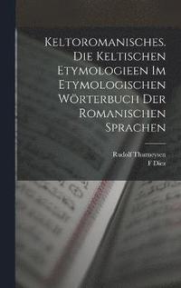 bokomslag Keltoromanisches. Die Keltischen Etymologieen Im Etymologischen Wrterbuch Der Romanischen Sprachen