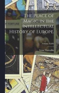 bokomslag The Place of Magic in the Intellectual History of Europe.; Volume XXIV