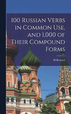 M Bernard - 100 Russian Verbs in Common Use, and 1,000 of Their Compound Forms, Inbunden