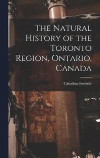 bokomslag The Natural History of the Toronto Region, Ontario, Canada