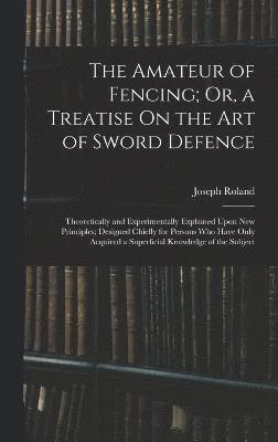 bokomslag The Amateur of Fencing; Or, a Treatise On the Art of Sword Defence