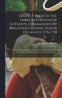 bokomslag Orderly Book of the Three Battalions of Loyalists, Commanded by Brigadier-General Oliver De Lancey 1776-1778