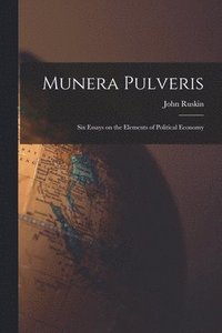 bokomslag Munera Pulveris; six Essays on the Elements of Political Economy