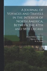 bokomslag A Journal of Voyages and Travels in the Interior of North America, Between the 47th and 58th Degree