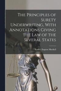 bokomslag The Principles of Surety Underwriting, With Annotations Giving the Law of the Several States