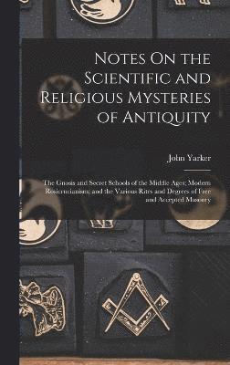 Notes On the Scientific and Religious Mysteries of Antiquity
