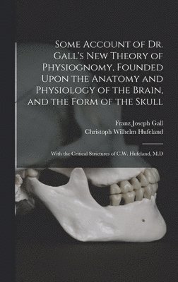 bokomslag Some Account of Dr. Gall's New Theory of Physiognomy, Founded Upon the Anatomy and Physiology of the Brain, and the Form of the Skull