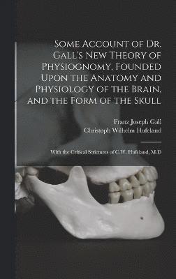 Christoph Wilhelm Hufeland, Franz Joseph Gall - Some Account of Dr. Gall's New Theory of Physiognomy, Founded Upon the Anatomy and Physiology of the Brain, and the Form of the Skull, Inbunden