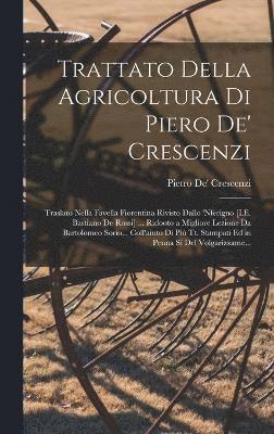 Trattato Della Agricoltura Di Piero De' Crescenzi 1