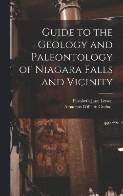 Amadeus William Grabau, Elizabeth Jane Letson - Guide to the Geology and Paleontology of Niagara Falls and Vicinity, Inbunden