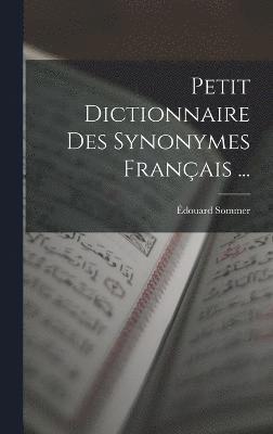 Édouard Sommer - Petit Dictionnaire Des Synonymes Français ..., Inbunden