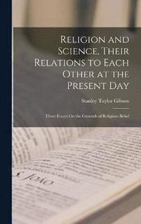 bokomslag Religion and Science, Their Relations to Each Other at the Present Day