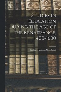 bokomslag Studies in Education During the Age of the Renaissance, 1400-1600