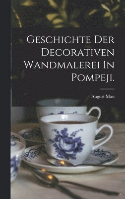 August Mau - Geschichte Der Decorativen Wandmalerei In Pompeji., Inbunden