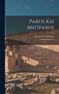 Ludwig Salvator, Anastasios P Mitsiales - Paxos Kai Antipaxos, Inbunden