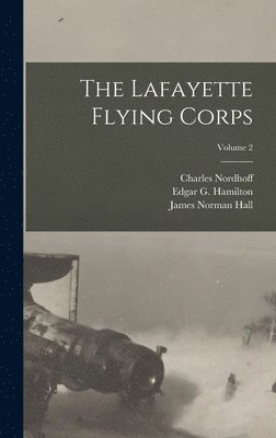James Norman Hall, Charles Nordhoff, Edgar G Hamilton - Lafayette Flying Corps; Volume 2, Inbunden