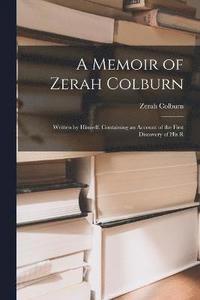 bokomslag A Memoir of Zerah Colburn; Written by Himself. Containing an Account of the First Discovery of his R