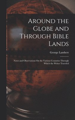 bokomslag Around the Globe and Through Bible Lands