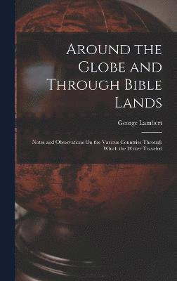 Around the Globe and Through Bible Lands 1