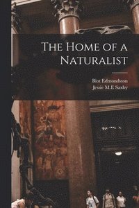 bokomslag The Home of a Naturalist