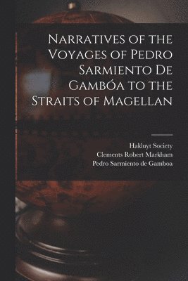 bokomslag Narratives of the Voyages of Pedro Sarmiento de Gamba to the Straits of Magellan