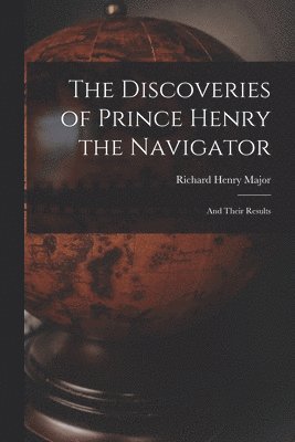 Richard Henry Major - Discoveries of Prince Henry the Navigator, Häftad