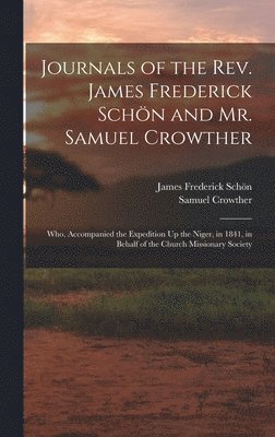 James Frederick Schön, Samuel Crowther - Journals of the Rev. James Frederick Schön and Mr. Samuel Crowther, Inbunden