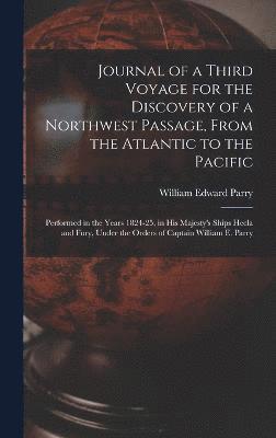 William Edward Parry - Journal of a Third Voyage for the Discovery of a Northwest Passage, From the Atlantic to the Pacific, Inbunden