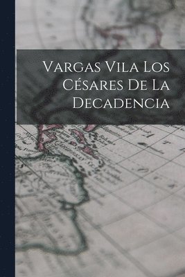 Anonymous - Vargas Vila Los Césares de la Decadencia, Häftad