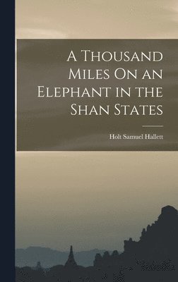 A Thousand Miles On an Elephant in the Shan States 1