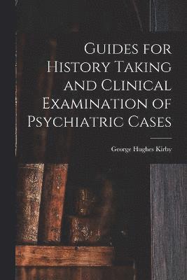 Guides for History Taking and Clinical Examination of Psychiatric Cases 1