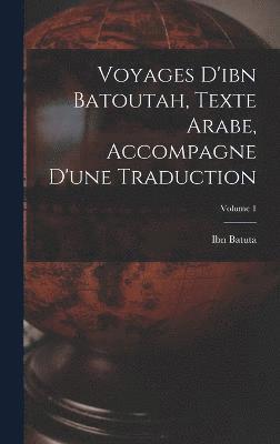 bokomslag Voyages D'ibn Batoutah, Texte Arabe, Accompagne D'une Traduction; Volume 1