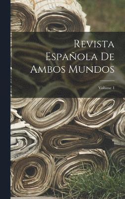 Revista Espaola De Ambos Mundos; Volume 1 1