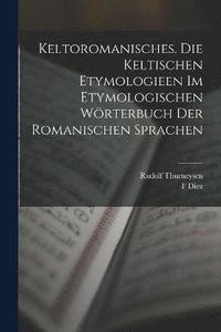 bokomslag Keltoromanisches. Die Keltischen Etymologieen Im Etymologischen Wrterbuch Der Romanischen Sprachen