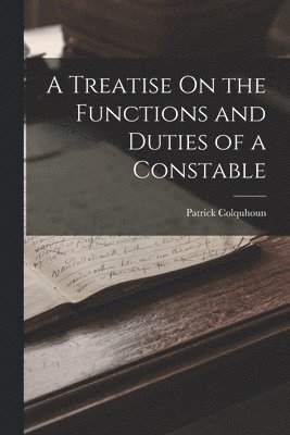 A Treatise On the Functions and Duties of a Constable 1