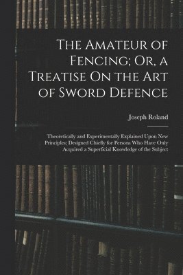 bokomslag Amateur of Fencing; Or, a Treatise On the Art of Sword Defence
