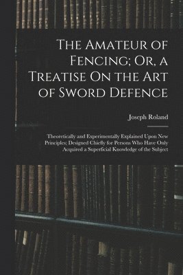 bokomslag The Amateur of Fencing; Or, a Treatise On the Art of Sword Defence